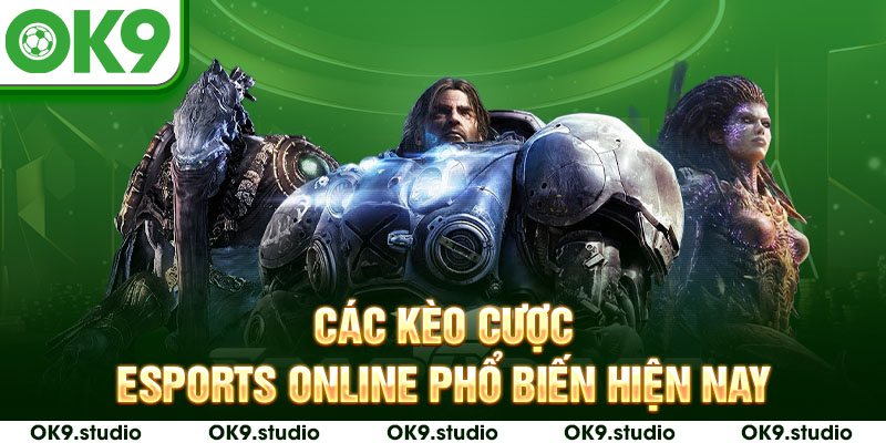 Các kèo cược esports online phổ biến hiện nay