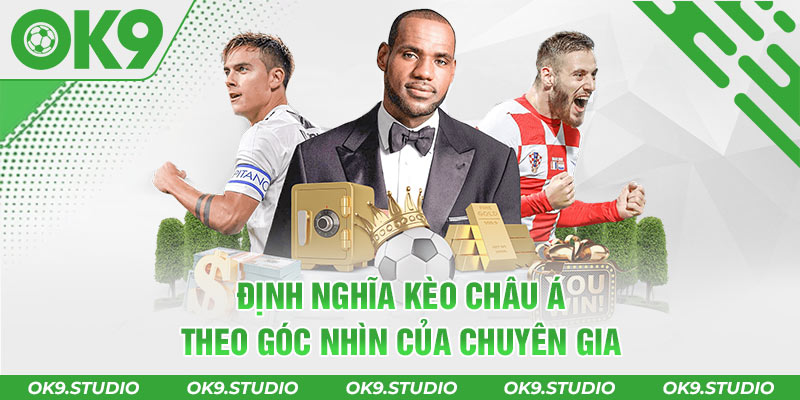 Định nghĩa kèo châu Á theo góc nhìn của chuyên gia 