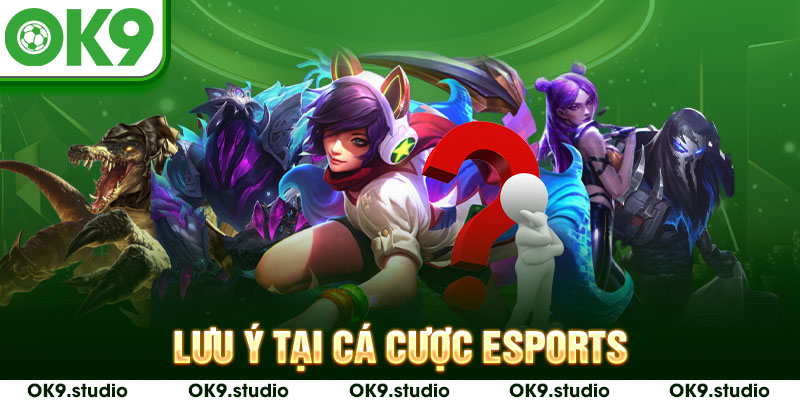 Lưu ý khi tham gia tựa game cá cược esports