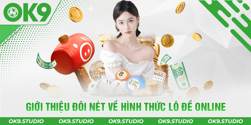 Giới thiệu đôi nét về hình thức lô đề online cho tân binh 