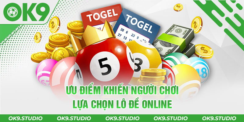 Ưu điểm mà người chơi nên chọn lô đề online tại OK9