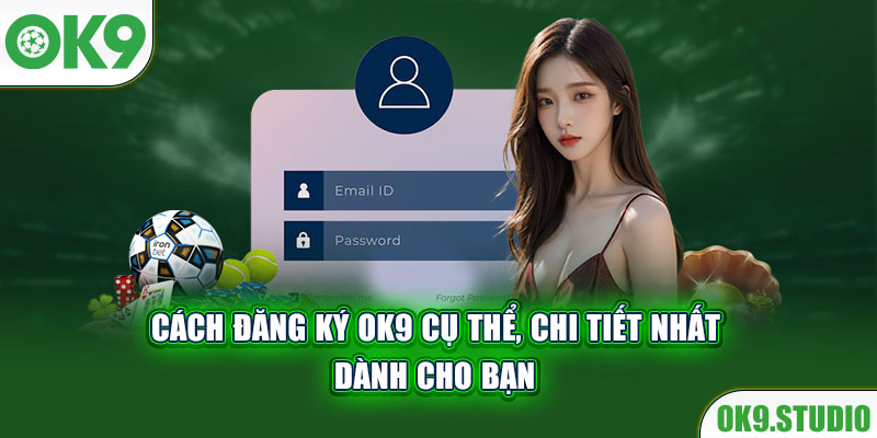 Cách đăng ký OK9 cụ thể, chi tiết nhất dành cho bạn