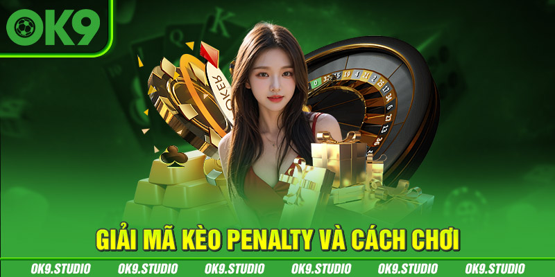 Kèo penalty và những điều bạn cần biết